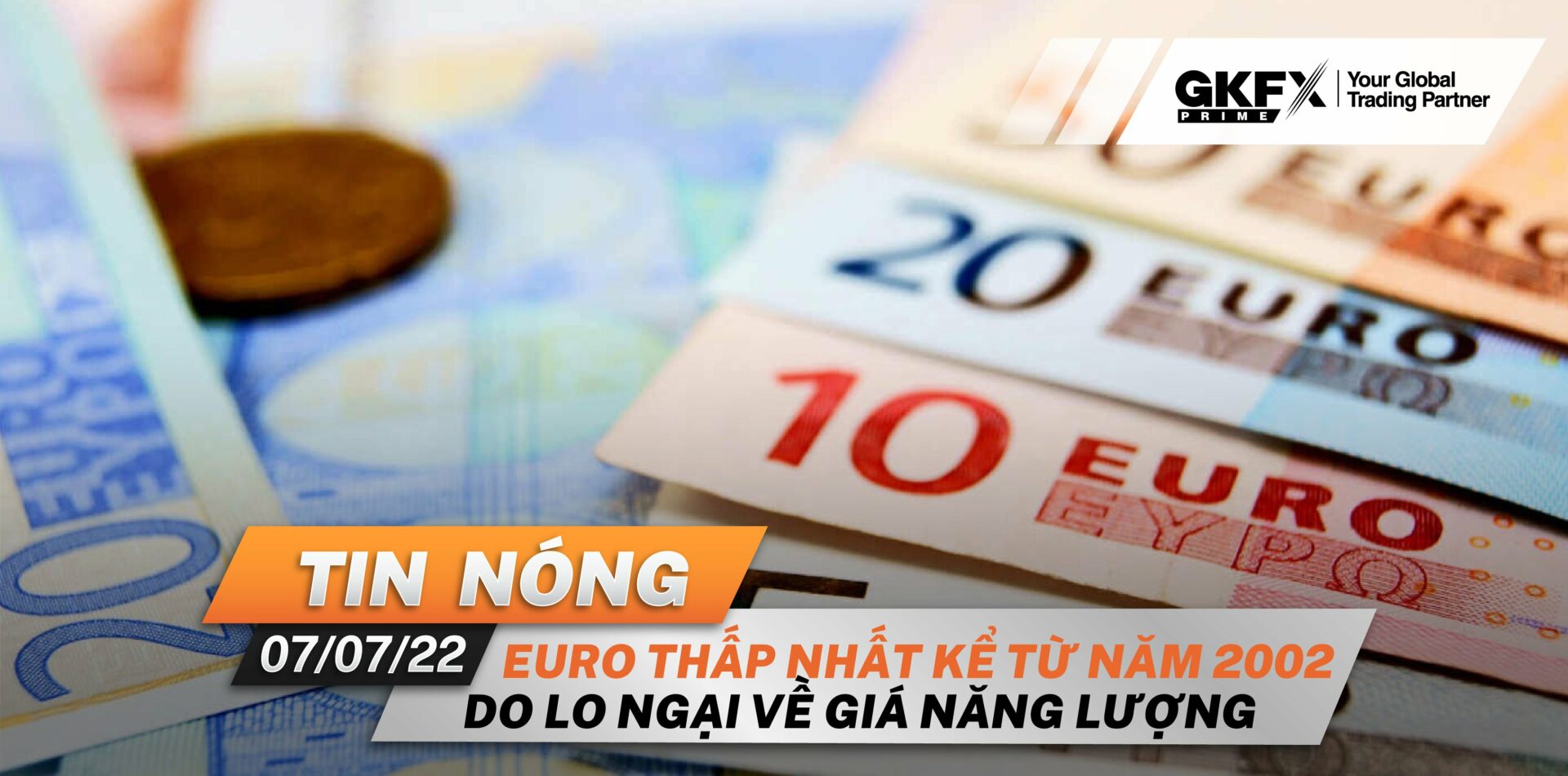 Tin nóng 07/07/2022 - Euro thấp nhất kể từ năm 2002 do lo ngại về giá năng lượng