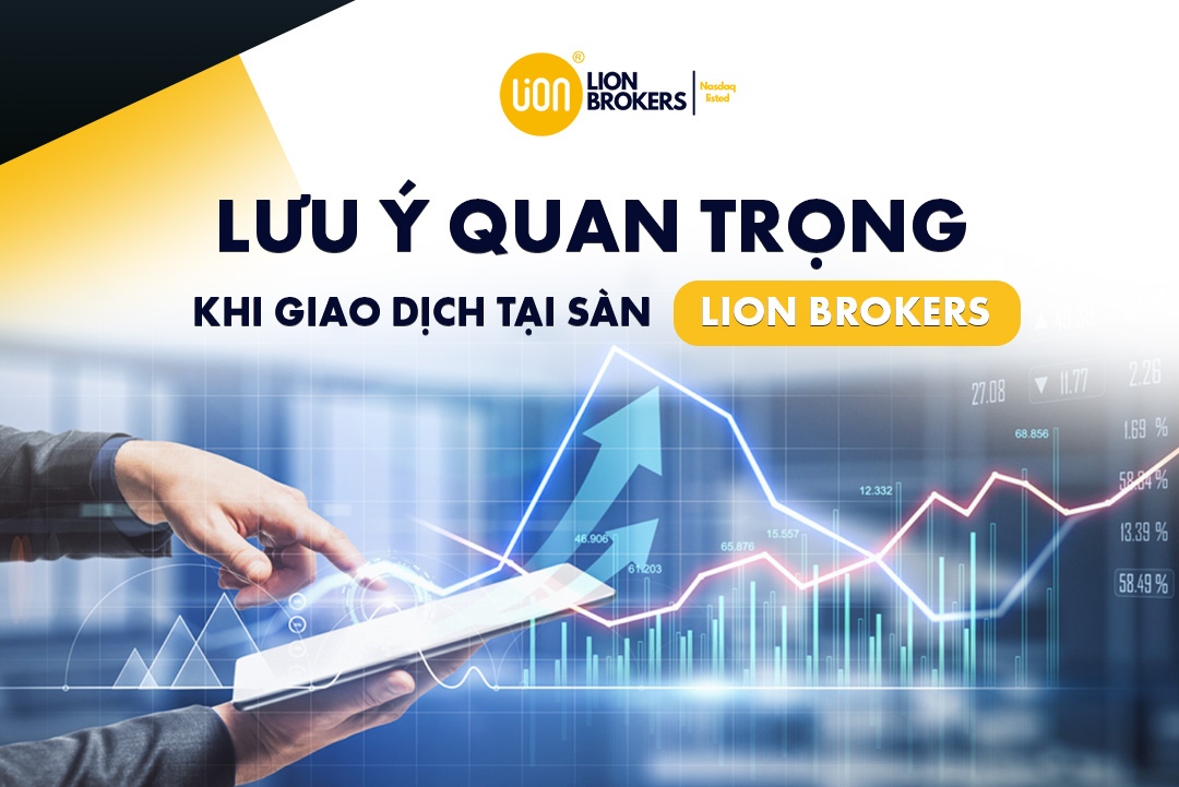 3 lưu ý quan trọng khi giao dịch tại sàn Lion Brokers