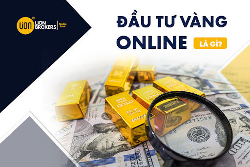 Đầu tư vàng online là gì? Có nên đầu tư vàng online tại sàn Lion Brokers không? 