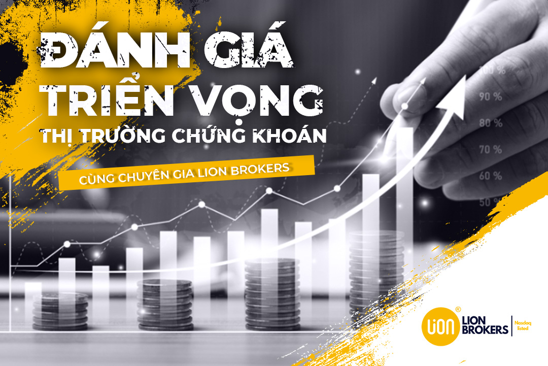 Đánh giá triển vọng thị trường chứng khoán cùng chuyên gia sàn chứng khoán Lion Brokers