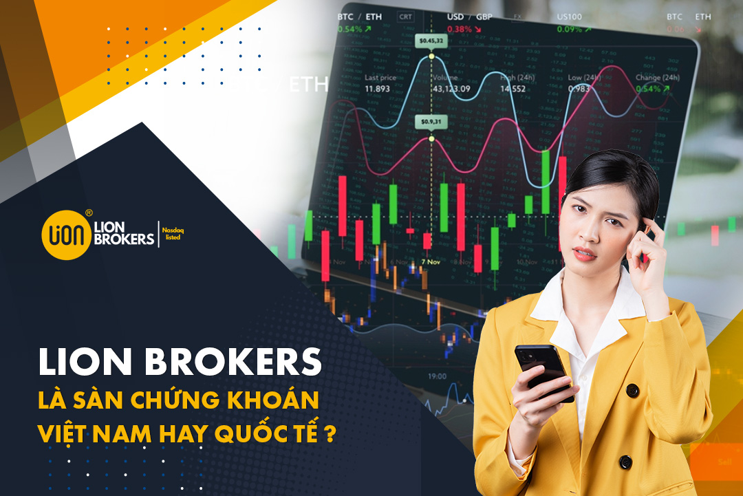 Đánh giá sàn Lion Brokers: Sàn chứng khoán Việt Nam hay Thế giới