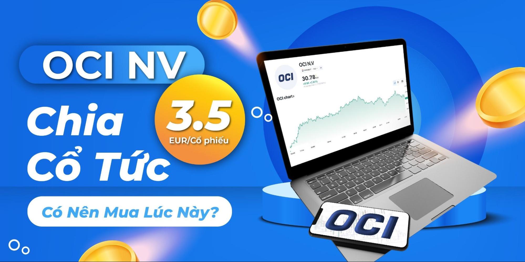 OCI chia cổ tức 3.5 EUR/cổ phiếu - có nên mua lúc này?
