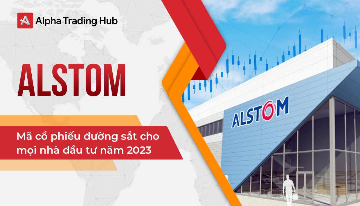 Alstom - Mã cổ phiếu đường sắt cho mọi nhà đầu tư năm 2023