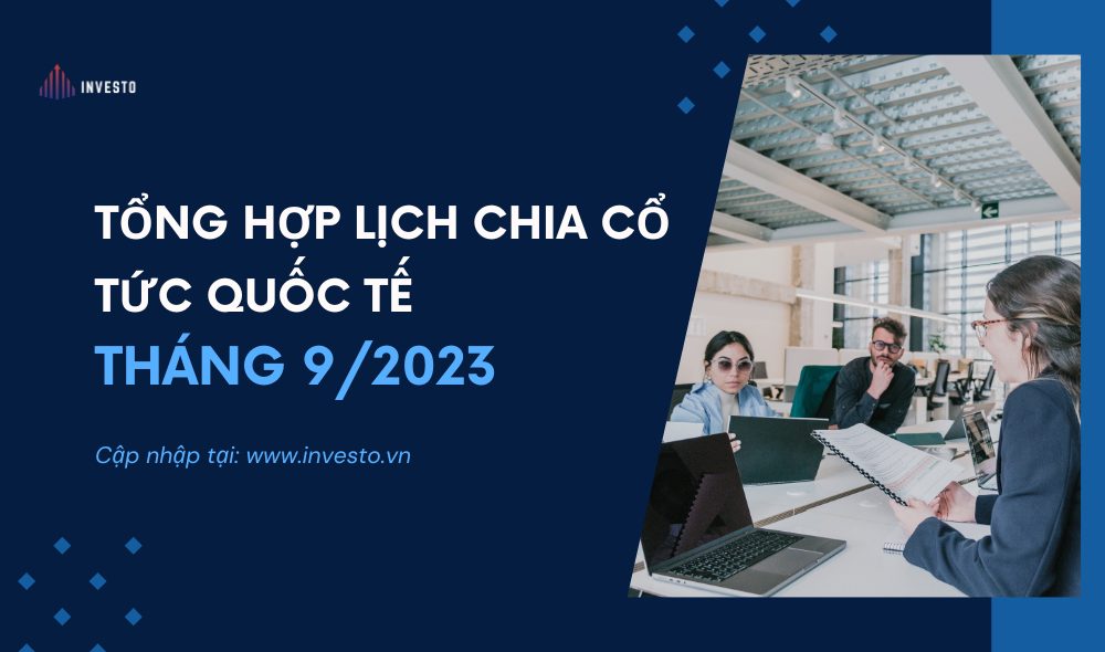 Tổng hợp lịch chia cổ tức quốc tế tháng 9/2023