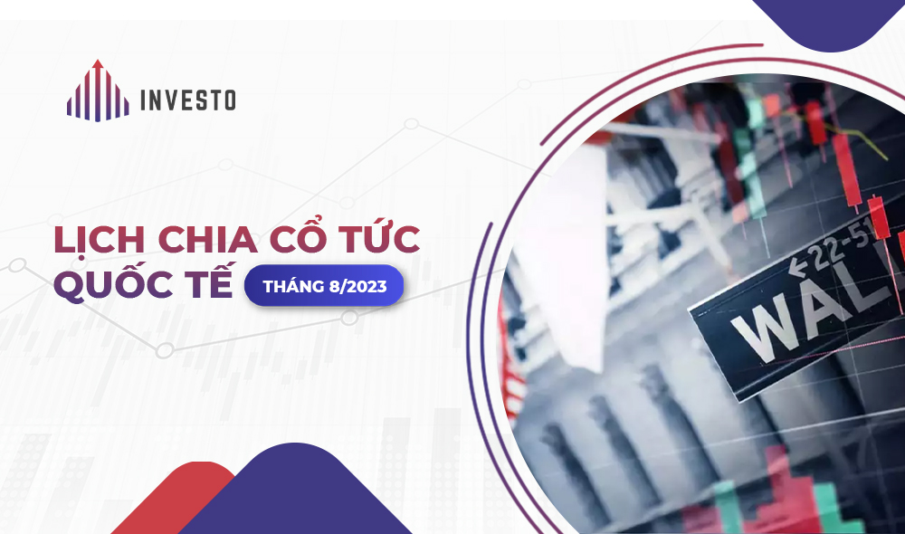 Tổng hợp lịch chia cổ tức quốc tế tháng 8/2023