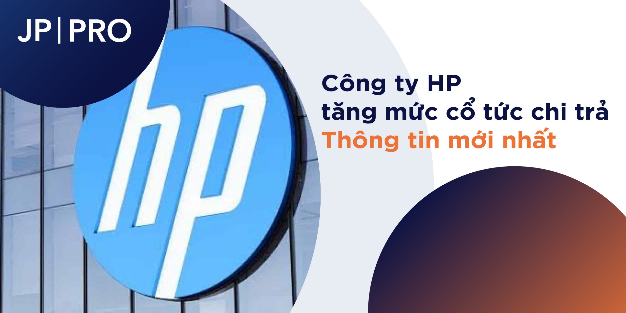 Sàn JP Pro: Công ty HP tăng mức cổ tức chi trả - Thông tin mới nhất