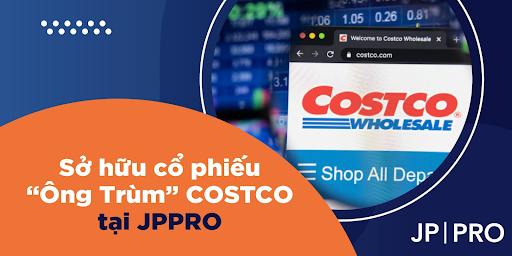 Sở hữu cổ phiếu “Ông Trùm” COSTCO tại JPPRO