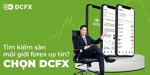Bạn đang tìm sàn giao dịch forex uy tín? Chọn DCFX