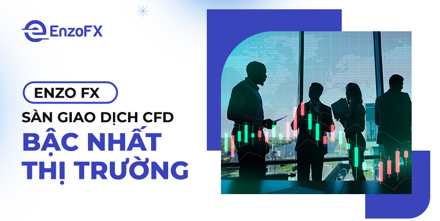 Enzo Fx: Sàn giao dịch CFD bậc nhất thị trường