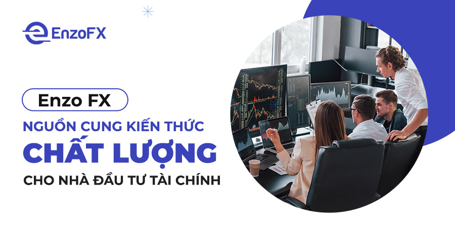 Sàn Enzo fx - Nguồn cung kiến thức chất lượng cho nhà đầu tư