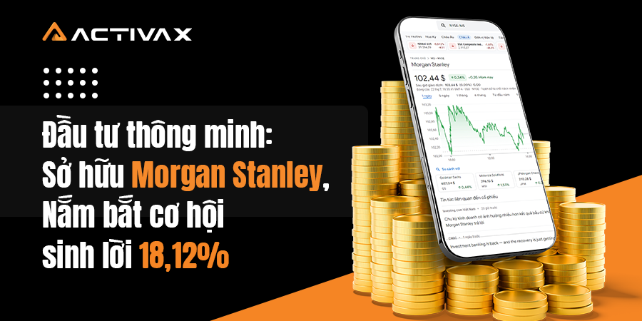 Đầu tư thông minh: Sở hữu Morgan Stanley, Nắm bắt cơ hội sinh lời 18,12%