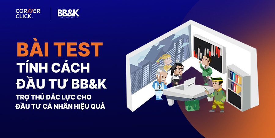 Bài test tính cách đầu tư BB&K - Trợ thủ đắc lực cho nhà đầu tư